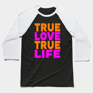 True love true life Baseball T-Shirt